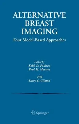 Alternative Breast Imaging: Four Model-Based Approaches - The Springer International Series in Engineering and Computer Science 778 — Hardback cover