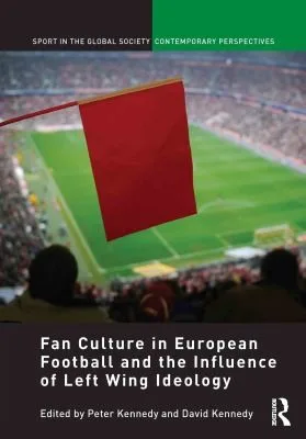 Fan Culture in European Football and the Influence of Left Wing Ideology — Paperback cover