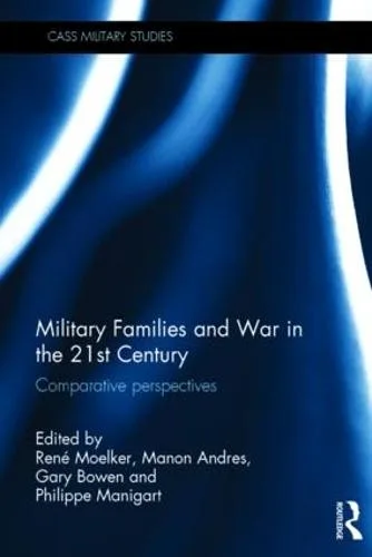 Military Families and War in the 21st Century: Comparative perspectives - Cass Military Studies — Hardback cover