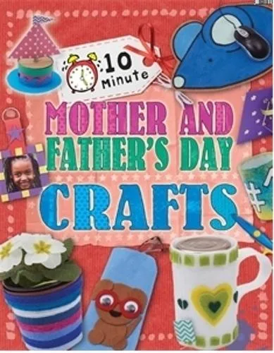 10 Minute Crafts: Mother's and Father's Day - 10 Minute Crafts — Paperback cover