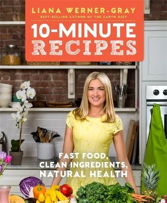 10-Minute Recipes: Fast Food, Clean Ingredients, Natural Health — Paperback cover