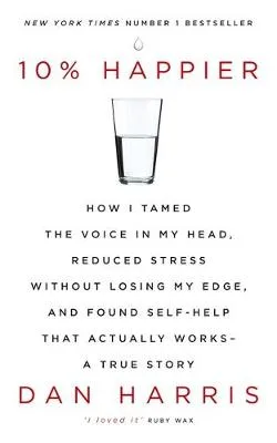 10% Happier: How I Tamed the Voice in My Head, Reduced Stress Without Losing My Edge, and Found Self-Help That Actually Works - A True Story — Paperback cover