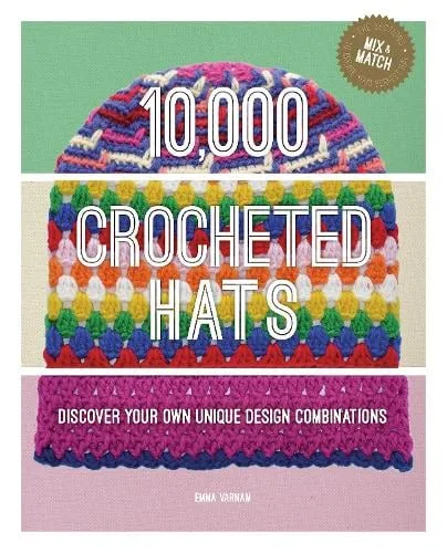 10,000 Crocheted Hats: Discover Your Own Unique Design Combinations — Hardback cover