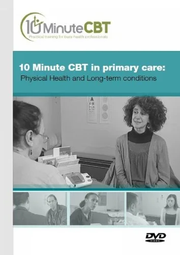 10 Minute CBT in Primary Care: Physical Health and Long-Term Conditions (DVD video) — DVD video cover